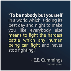 To be nobody but yourself in a world which is doing its best day and ...