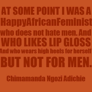 At some point I was a happy African feminist who does not hate men ...