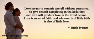 ... love will produce love in the loved person. Love is an act of faith