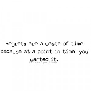 Fact Quote ~ Regrets are a waste of time