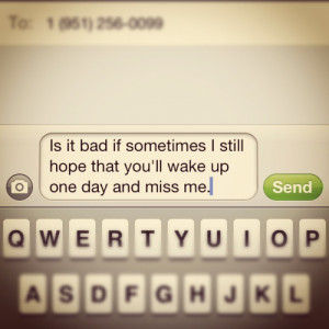 ... Still Hope That You’ll Wake Up, One Day And Miss Me ” ~ Sad Quote