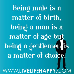 Being a Man is a Matter of Birth but being a gentleman is a matter of ...