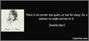 There is no corner too quiet, or too far away, for a woman to make ...