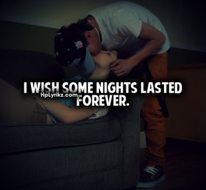 wish some nights lasted forever.