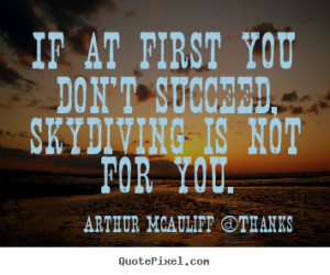 ... If at first you don't succeed, skydiving is not for.. - Success quote