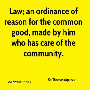 St. Thomas Aquinas - Law; an ordinance of reason for the common good ...