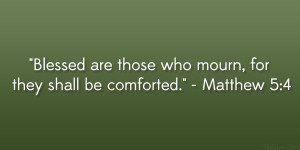Blessed are those who mourn, for they shall be comforted ...