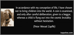 In accordance with my conception of life, I have chosen not to bring ...