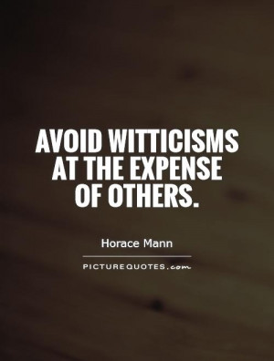 Avoid witticisms at the expense of others. Picture Quote #1