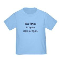 What Happens At Daycare Funny Toddler T-Shirt by CafePress