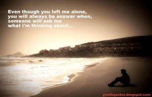 Even though you left me alone,you will always be my answer,When ...