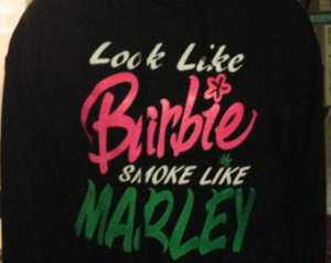 Look Like Barbie Smoke Like Marley Hoodie ...