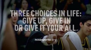 choices in life: Give up, Give in or give it your all. Sports Quotes ...
