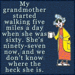 status for pinterest | My grandmother started walking five miles a day ...