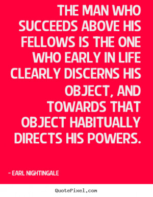 Success quotes - The man who succeeds above his fellows is the one who ...