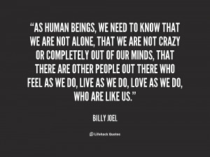 quote-Billy-Joel-as-human-beings-we-need-to-know-1923.png