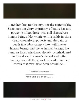 call themselves human beings. No, whatever life holds in store - hard ...