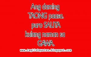Ang daming TAONG paasa. puro SALITA kulang naman sa GAWA.