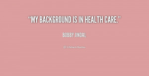 quote-Bobby-Jindal-my-background-is-in-health-care-170882.png