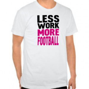 Football Sayings T-shirts & Shirts
