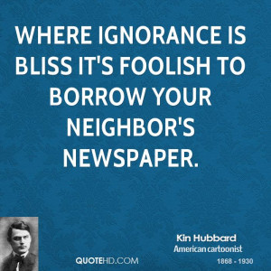 Where ignorance is bliss it's foolish to borrow your neighbor's ...
