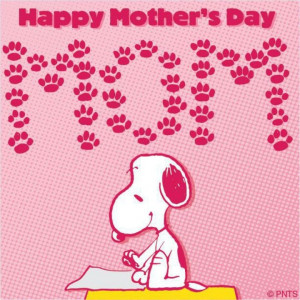 Happy Mothers Day Love Snoopy!