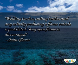 Welding torches , cutting torches and any activity producing a flame ...