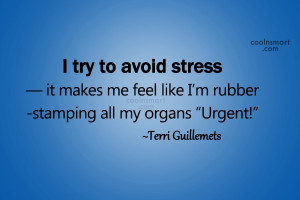 Quote: I try to avoid stress — it...