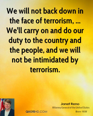We will not back down in the face of terrorism, ... We'll carry on and ...