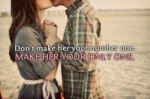 Love Quotes Pics • Don’t make her your number one. Make her your ...