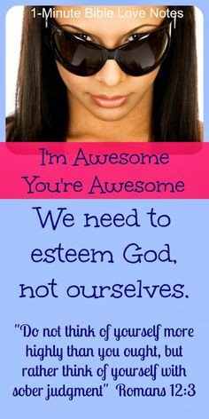 self-esteem but the Bible emphasizes God-esteem. When we focus on self ...