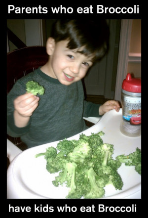 Parents who eat Broccoli have kids who eat Broccoli haha