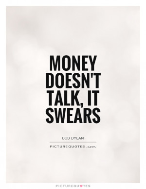 Money Quotes Bob Dylan Quotes Swear Quotes