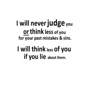 will never judge you or think less of you for your past mistakes ...