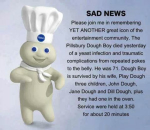 Sad news – Pillsbury Dough Boy died yesterday