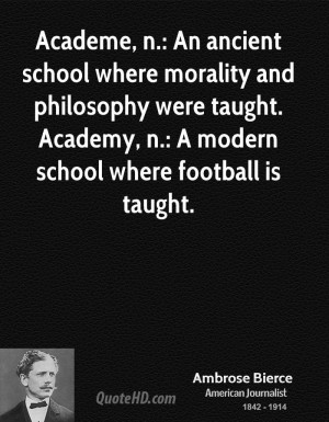 ... morality and philosophy were taught. Academy, n.: A modern school