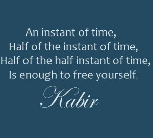 Kabir. Free yourself.