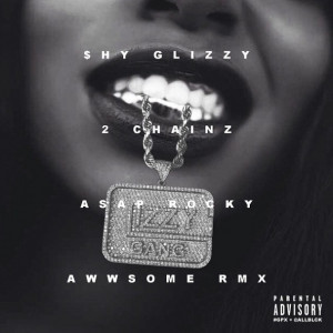 Shy Glizzy Feat. 2 Chainz & A$AP Rocky - “Awwsome” (Remix)