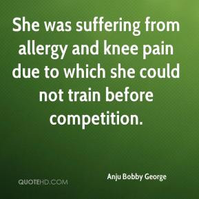 She was suffering from allergy and knee pain due to which she could ...