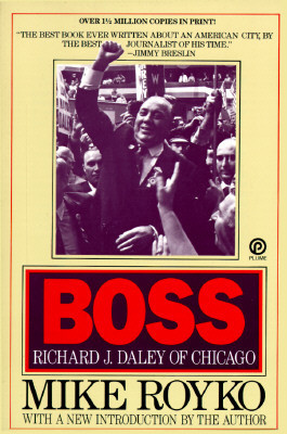 Boss: Richard J. Daley of Chicago by Mike Royko — Reviews ...