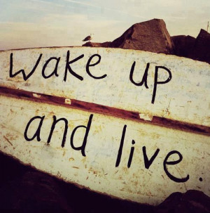 wake up & live