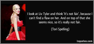 ... top of that she seems nice, so it's really not fair. - Tori Spelling