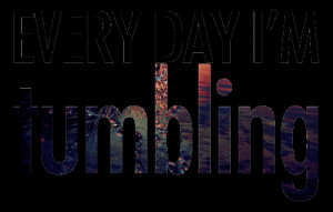 every_day_i_m_tumbling.gif