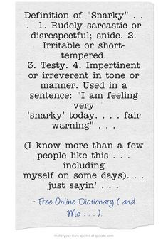 Definition of Snarky . . . 1. Rudely sarcastic or disrespectful; snide ...