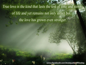 True love is the kind that lasts the test of time and storms of life ...