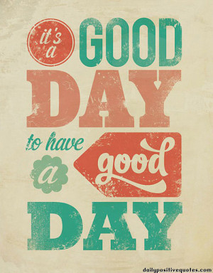 It's a good day to have a good day.