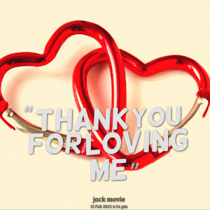 Quotes Picture: thank you for loving me