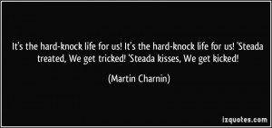 It's the hard-knock life for us! It's the hard-knock life for us ...