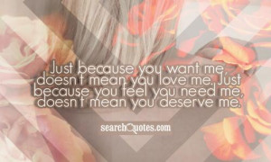 you want me, doesn't mean you love me. Just because you feel you ...