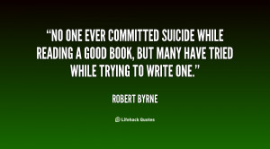 ever committed suicide while reading a good book, but many have tried ...
